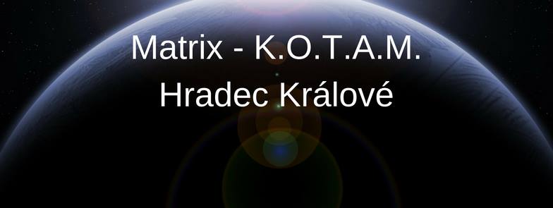11. - 12.2.2017 Matrix - K.O.T.A.M. Hradec Králové  PLNE OBSADENÝ