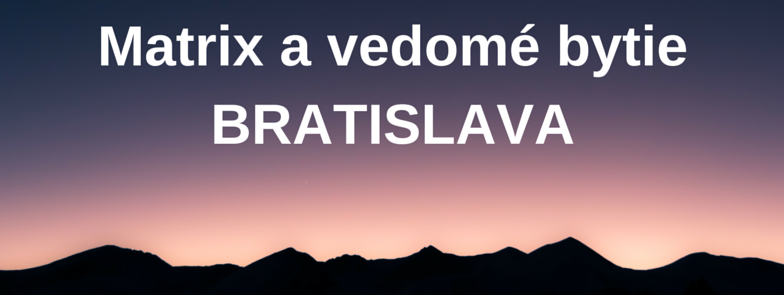 MATRIX A VEDOMÉ BYTIE 19.-20.11.2016 PLNE OBSADENÝ