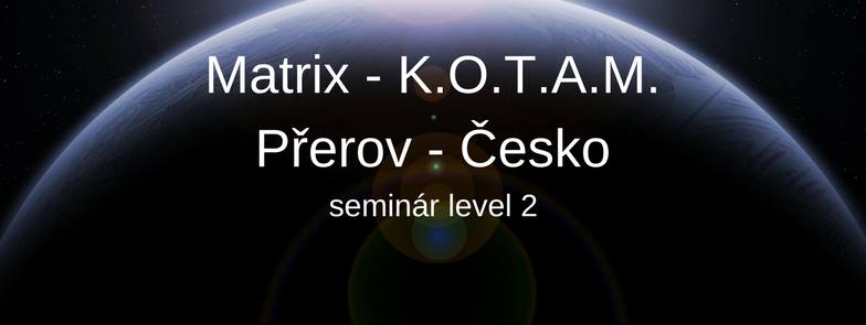 2. - 3.12.2017 Matrix  K.O.T.A.M., level 2,  Přerov, Plne obsadený. Možnosť prihlásiť sa ako náhradník. 