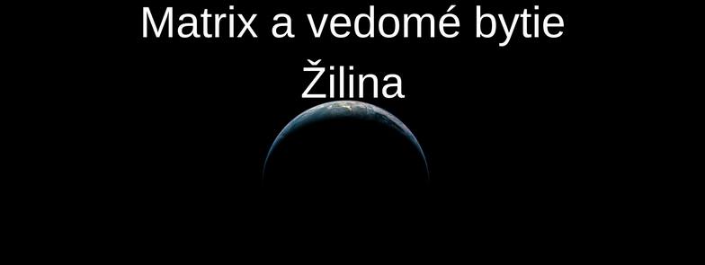 18. - 19.2.2017 Matrix a vedomé bytie Žilina PLNE OBSADENÝ