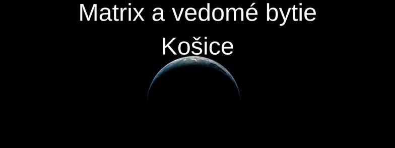 22. - 23.4.2017 Matrix a vedomé bytie Košice PLNE OBSADENÝ. Možnosť prihlásiť sa ako náhradník.