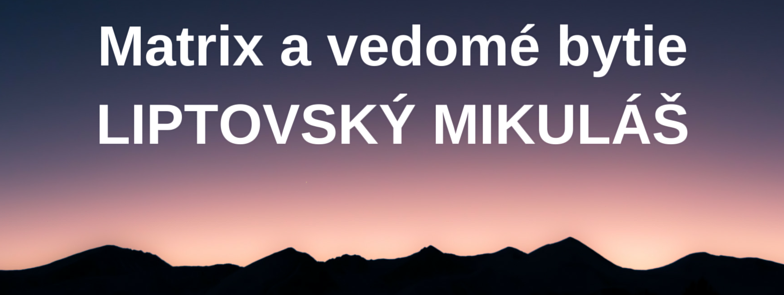 MATRIX A VEDOMÉ BYTIE 10.-11.9.2016 PLNE OBSADENÝ