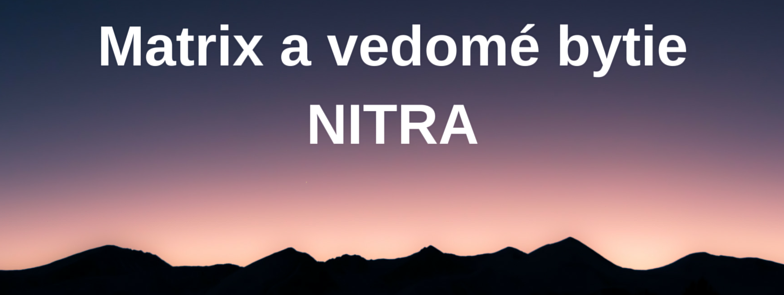 MATRIX A VEDOMÉ BYTIE 5.-6.11.2016 PLNE OBSADENÝ