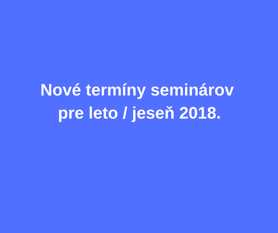 Nové termíny seminárov pre druhú polovicu roka 2018.