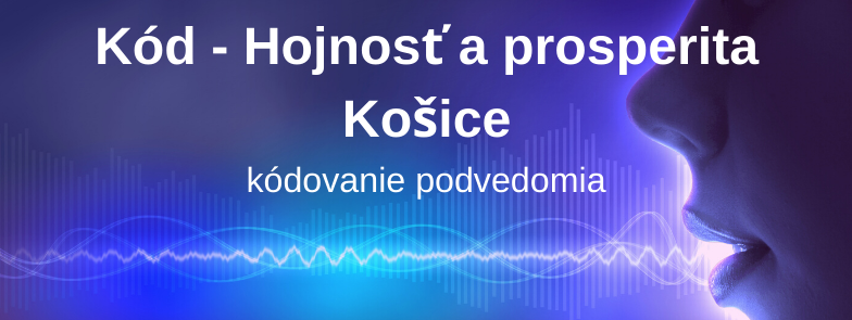 Kód - Hojnosť a prosperita, Košice,  plne obsadený - možnosť prihlásiť sa ako náhradník