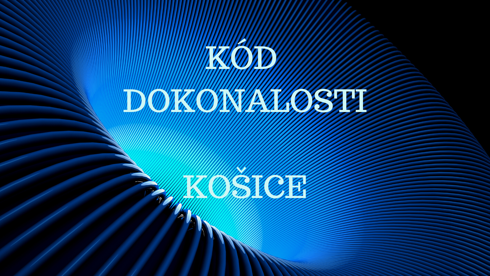 KÓD DOKONALOSTI, Košice