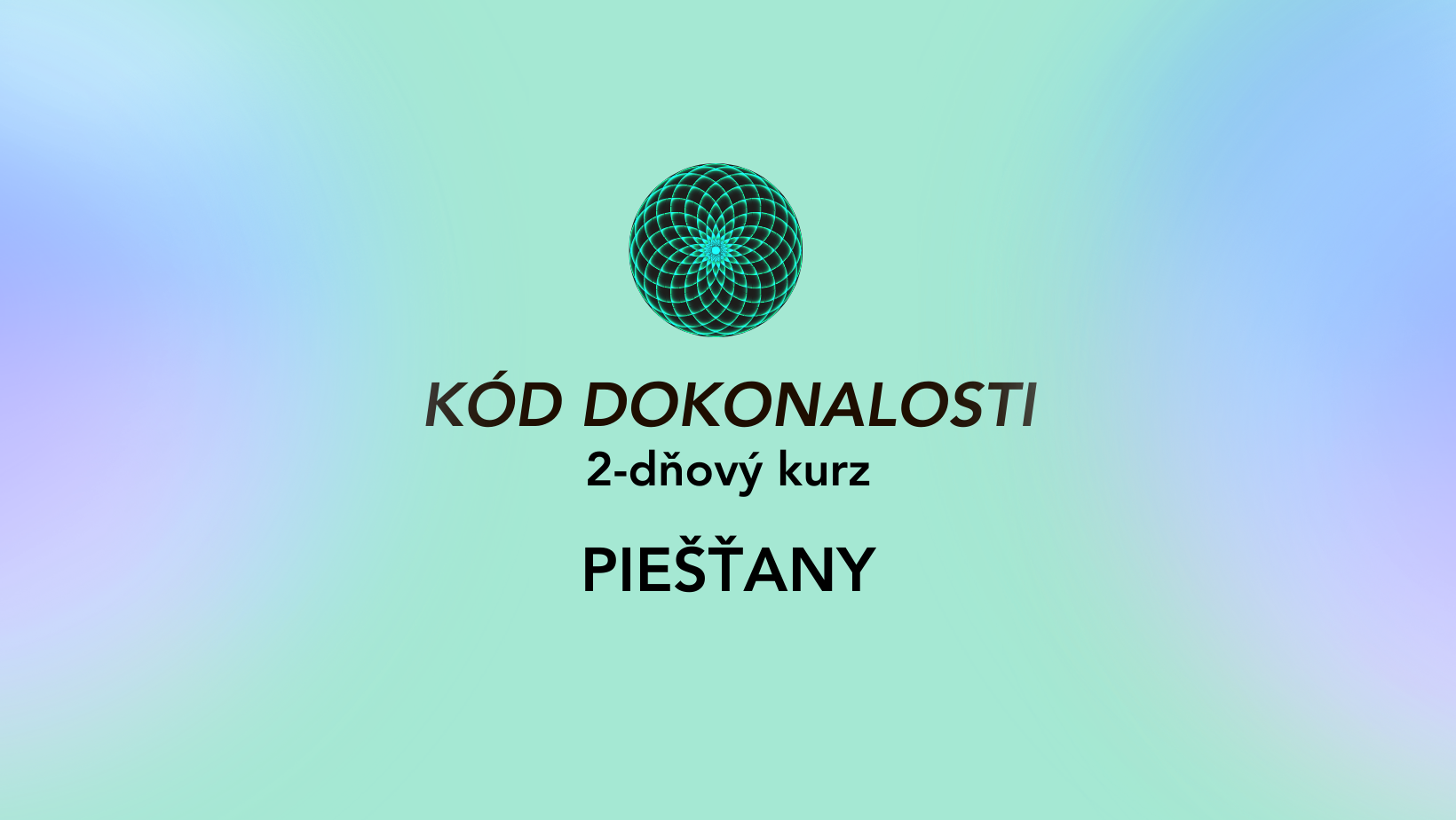KÓD DOKONALOSTI, Piešťany (sobota/nedeľa)