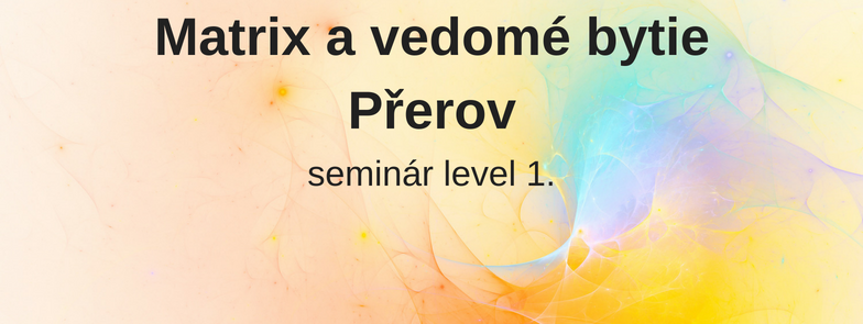 level 1 - Matrix a vedomé bytie, Přerov